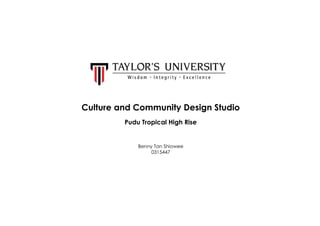 Culture and Community Design Studio
Pudu Tropical High Rise
Benny Tan Shiowee
0315447
 