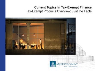 Current Topics in Tax-Exempt Finance
Tax-Exempt Products Overview: Just the Facts
 