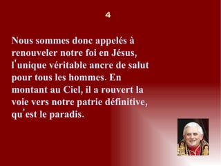 Nous sommes donc appelés à renouveler notre foi en Jésus, l'unique véritable ancre de salut pour tous les hommes. En montant au Ciel, il a rouvert la voie vers notre patrie définitive, qu'est le paradis. 4 
