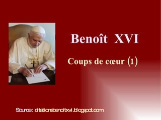 Benoît  XVI Coups de cœur (1) Source :   citationsbenoitxvi.blogspot.com 
