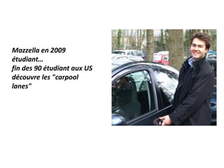 Mazzella en 2009
étudiant…
fin des 90 étudiant aux US
découvre les "carpool
lanes"
 