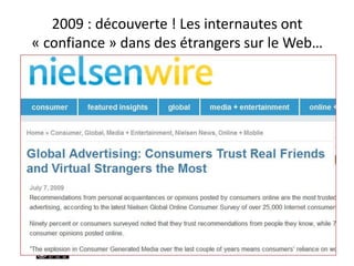 2009 : découverte ! Les internautes ont
« confiance » dans des étrangers sur le Web…
 