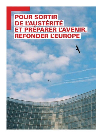 POUR SORTIR
DE L’AUSTÉRITÉ
ET PRÉPARER L’AVENIR,
REFONDER L’EUROPE
 