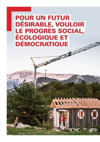 POUR UN FUTUR
DÉSIRABLE, VOULOIR
LE PROGRÈS SOCIAL,
ÉCOLOGIQUE ET
DÉMOCRATIQUE
 