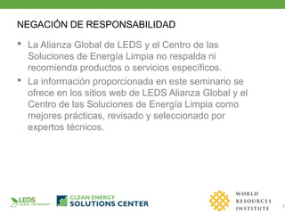 3
ledsgp.org
 La Alianza Global de LEDS y el Centro de las
Soluciones de Energía Limpia no respalda ni
recomienda product...