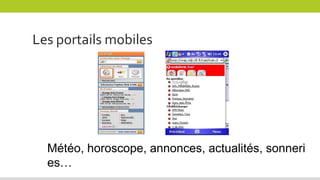 Les portails mobiles
Météo, horoscope, annonces, actualités, sonneri
es…
 