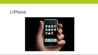 L’iPhone
 