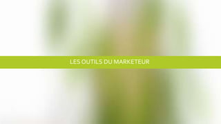 LES OUTILS DU MARKETEUR
 