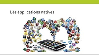 Les applications natives
 