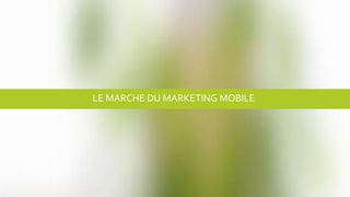 LE MARCHE DU MARKETING MOBILE
 