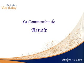 La Communion de  Benoît Budget : 5 220€ 