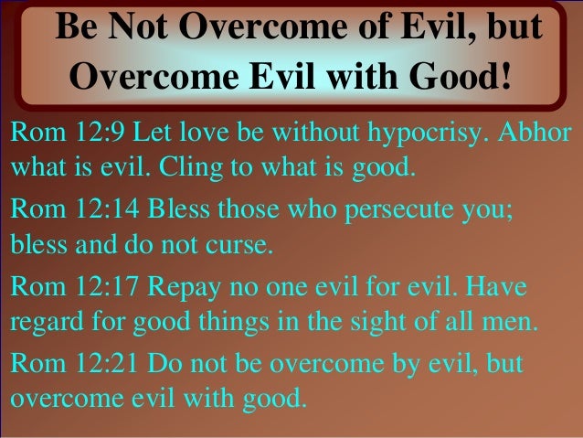 Be not overcome of evil but ...