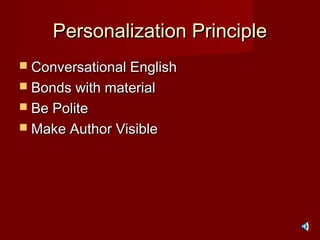 Personalization PrinciplePersonalization Principle
 Conversational EnglishConversational English
 Bonds with materialBonds with material
 Be PoliteBe Polite
 Make Author VisibleMake Author Visible
 