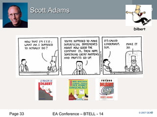 Page 33 EA Conference – BTELL - 14
GEAO
© 2007 GEAO3333
Scott AdamsScott Adams
Dilbert
 