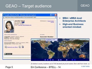 Page 5 EA Conference – BTELL - 14
GEAO
© 2007 GEAO
GEAO – Target audience
» MBA / eMBA level
Enterprise Architects
» High-end Business
oriented mindset
 