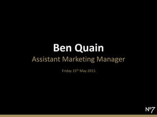 Ben Quain
Assistant Marketing Manager
Friday 15th May 2015
 