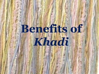 Benefits of
Khadi

 