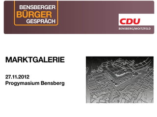 MARKTGALERIE

27.11.2012
Progymasium Bensberg
 
