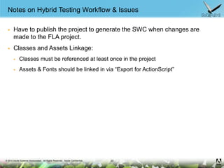 Notes on Hybrid Testing Workflow & Issues<br />Have to publish the project to generate the SWC when changes are made to th...