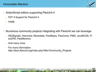 Honorable Mention<br />ActionScript editors supporting FlexUnit 4<br />FDT 4 Support for FlexUnit 4<br />Intellij<br />Num...