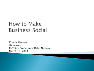 Connie Bensen
@cbensen
ReThink Conference Oslo, Norway
March 19, 2014
 
