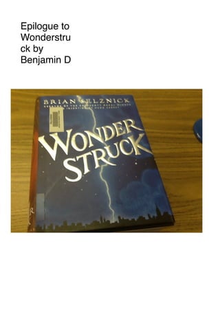 Epilogue to
Wonderstru
ck by
Benjamin D
 