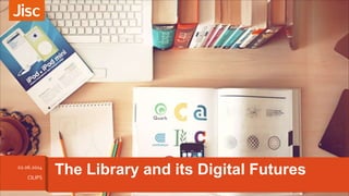 The Library and its Digital Futures02.06.2014
CILIPS
 