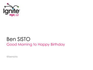 Ben SISTO Good Morning to Happy Birthday @bensisto 