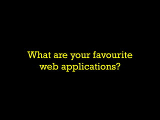 What are your favourite
 web applications?
 