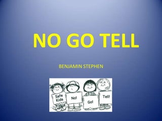 NO GO TELL
BENJAMIN STEPHEN
 