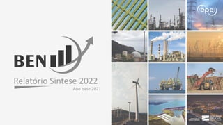 BEN 2022 | Relatório Síntese | Ano base 2021
Balanço
Energético
Nacional
2021
Relatório Síntese / Ano Base 2020
Rio de Janeiro, RJ
Maio de 2021
Balanço
Energético
Nacional
2021
Relatório Síntese / Ano Base 2020
Rio de Janeiro, RJ
Maio de 2021
Relatório Síntese 2022
Ano base 2021
 