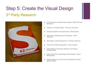Step 5: Create the Visual Design
3rd Party Research
                        “The Principles of Great Graphic Design,” Mat...