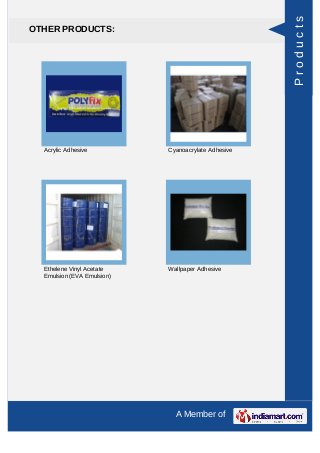 A Member of
OTHER PRODUCTS:
Acrylic Adhesive Cyanoacrylate Adhesive
Ethelene Vinyl Acetate
Emulsion (EVA Emulsion)
Wallpap...