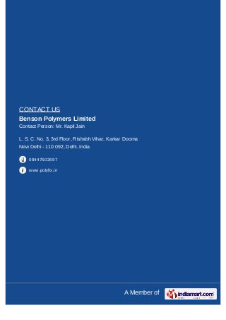 A Member of
CONTACT US
Benson Polymers Limited
Contact Person: Mr. Kapil Jain
L. S. C. No. 3, 3rd Floor, Rishabh Vihar, Ka...