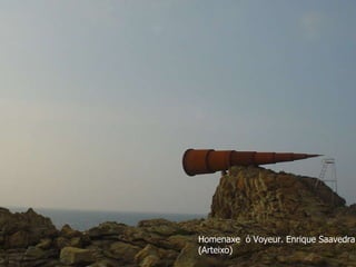 Homenaxe  ó Voyeur. Enrique Saavedra (Arteixo) 