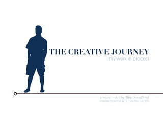 THE CREATIVE JOURNEY
my work in process
a manifesto by Ben Swofford
Created December 2012 | Modified July 2013
 