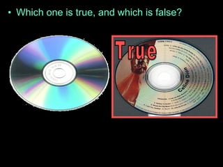 • Which one is true, and which is false?
 