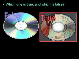 • Which one is true, and which is false?
 