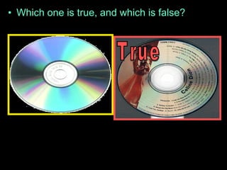 • Which one is true, and which is false?
 
