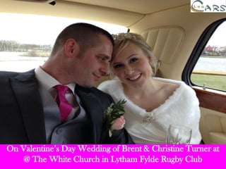 On Valentine’s Day Wedding of Brent & Christine Turner at
@ The White Church in Lytham Fylde Rugby Club

 