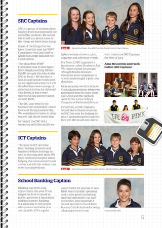 L to R SSSSSSSaaaaaaammmmmmmaaaaaaannnnnnnttttttthhhhhhhaaaaaaa HHHooogggaaannn,,, AnnaMMMMccccCCCCoooonnnnvvvviiiilllllllleeee,,,, FFFrrraaannnkkk HHHHuuuuttttttttoooonnnn,,,, GGGrrraaaccceee HHHHaaaarrrrppppeeeerrrr 
L to R GGGGaaaavvvvrrrriiiillllllll GGGGGooooouuuuurrrrreeeeevvvvviiiiitttttccccchhhhh,,,,, SSSSaaaammmmaaaannnntttthhhhaaaa RRRRiiiittttcccchhhhiiiieeee , BBBBrrrraaaaddddlllleeeeyyyy HHHHiiiicccckkkkeeeeyyyy,,,,MMMMaaaaddddeeeelllleeeeiiiinnnneeee RRRReeeeaaaavvvveeeeyyyy 
SRC Captains 
SSSRRRCCC is a gggrrrooouuuppp of ssssstttttuuuuudddddeeeeennnnntttttsssss ffffrrrroooommmm 
GGGrrraaadddeeesss 4 to 6 ttthhhaaattt rrrreeeepppprrrreeeesssseeeennnntttt tthhee 
rreesstt of tthhee ssssttttuuuuddddeeeennnnttttssss....We wwwooouuulllddd 
lliikkee to tteellll yyoouu aabboouutt ssoommee of 
ttthhheee tttthhhhiiiinnnnggggssss we hhhhaaaavvvveeee been ddddooooiiiinnnngggg.... 
SSSooommmeee of tthhee ttthhhiiinnngggsss tthhaatt we 
hhhaaavvveee dddooonnneee this yyeeaarr aarreeWWF 
FFFFFFuuuuuunnnnnnddddddrrrrrraaaaaaiiiiiisssssseeeeeerrrrrr,,,,,, PPPiiinnnkkk DDDDaaaayyyy,,,, Staff vvvsss... 
GGGGrrrraaaaddddeeee Six DDDDooooddddggggeeee Ball aaannnddd ttthhheee 
FilmFFFFeeeessssttttiiiivvvvaaaallll.... 
TTThhheee iiiiddddeeeeaaaa of ttthhheeeWWF 
FFFFFuuuuunnnnndddddrrrrraaaaaiiiiissssseeeeerrrrr wwwaaasss to sssaaavvveee ttttiiiiggggeeeerrrrssss 
ffrroommiiiilllllllleeeeggggaaaallll pppppoooooaaaaaccccchhhhhiiiiinnnnnggggg..... MMMooorrriiieeelll 
(((555///666MMM))) bbbbrrrroooouuuugggghhhhtttt this iiidddeeeaaa to tthhee 
SSRRCC in TTTeeerrrmmm1.We dddeeeccciiidddeeeddd it 
wwaass an aaaaapppppppppprrrrroooooppppprrrrriiiiiaaaaattttteeeee fffffuuuuunnnnndddddrrrrraaaaaiiiiissssseeeeerrrrr,,,,, 
so we ooooorrrrrgggggaaaaannnnniiiiissssseeeeeddddd a dddaaayyy fffooorrr iiittt... On 
this dddaaayyy ttthhheeerrreee wwwweeeerrrreeee a rrrraaaannnnggggeeee of 
dddddiiiiiffffffffffeeeeerrrrreeeeennnnnttttt aaaaaccccctttttiiiiivvvvviiiiitttttiiiiieeeeesssss fffooorrr dddddiiiiiffffffffffeeeeerrrrreeeeennnnnttttt 
yyyeeeaaarrr lleevveellss.. It wwwaaasss a vvvveeeerrrryyyy 
ssssuuuucccccccceeeessssssssffffuuuullll dddaaayyy aanndd we rrraaaiiissseeeddd 
aaarrrooouuunnnddd $$$555000000... 
TThhee SSSRRRCCC also wwweeennnttt to tthhee 
MMMMMeeeeelllllbbbbbooooouuuuurrrrrnnnnneeeee CCCCoooonnnnvvvveeeennnnttttiiiioooonnnn CCCeeennntttrrreee 
to aaatttttteeennnddd YYYooouuunnnggg LLLLeeeeaaaaddddeeeerrrrssss DDaayy.. 
We wwwweeeennnntttt tttthhhheeeerrrreeee to llliiisssttteeennn to ooootttthhhheeeerrrr 
lllleeeeaaaaddddeeeerrrrssss talk aaaabbbboooouuuutttt llllleeeeeaaaaadddddeeeeerrrrrssssshhhhhiiiiippppp..... 
In TTTeeerrrmmm2, ttthhheee SSSSRRRRCCCC dddiiiddd a 
wwwwwooooorrrrrkkkkkssssshhhhhoooooppppp wwwwiiiitttthhhh SSSSeeeeccccoooonnnndddd SSStttrrriiikkkeee... 
ICT Captains 
In this we lleeaarrnntt hhooww to ppplllaaannn,,, 
oooorrrrggggaaaannnniiiisssseeee aanndd aaaaddddvvvveeeerrrrttttiiiisssseeee eeevvveeennntttsss... 
FFoorr TTeerrmm3, SSRRCC oooooorrrrrrggggggaaaaaannnnnniiiiiisssssseeeeeedddddd a 
fffffuuuuunnnnndddddrrrrraaaaaiiiiissssseeeeerrrrr cccaaalllllleeeddd SSShhhaaadddeeesss to AAAiiiddd... 
We rrraaaiiissseeedddmmmooonnneeeyyy ffoorr pppeeeooopppllleee 
wwwwhhhhoooo gggeeettt ddddeeeeaaaaddddllllyyyy dddddiiiiissssseeeeeaaaaassssseeeeesssss..... 
EEEEEvvvvveeeeerrrrryyyyyooooonnnnneeeee wwwooorrreee ssssssuuuuuunnnnnnggggggllllllaaaaaasssssssssssseeeeeessssss to 
sssscccchhhhoooooooollll aaannnddd bbbbbrrrrrooooouuuuuggggghhhhhttttt a ggggoooolllldddd cccoooiiinnn 
ddddoooonnnnaaaattttiiiioooonnnn.... 
MMMMoooorrrreeee rrrrreeeeeccccceeeeennnnntttttlllllyyyyy,,,,, we dddiiiddd a SSSScccchhhhoooooooollll 
CCCCCooooouuuuunnnnnccccciiiiilllll pppppprrrrrreeeeeesssssseeeeeennnnnnttttttaaaaaattttttiiiiiioooooonnnnnn wwwwhhhheeeerrrreeee we 
pppppprrrrrreeeeeesssssseeeeeennnnnntttttteeeeeedddddd wwhhaatt we hhaavvee dddooonnneee 
ooovvveeerrr 2012 aanndd tthhee ccccaaaappppttttaaaaiiiinnnnssss 
wwweeennnttt to tthhee JJJuuunnniiiooorrr SSSScccchhhhoooooooollll 
CCCCCooooonnnnngggggrrrrreeeeessssssssss at PPPPPPaaaaaarrrrrrlllllliiiiiiaaaaaammmmmmeeeeeennnnnntttttt HHHHoooouuuusssseeee.... 
FFFFiiiinnnnaaaallllllllyyyy wwee,, as SSRRCC CCCCaaaappppttttaaaaiiiinnnnssss,,,, 
wwwooouuulllddd lliikkee to thank eeeevvvveeeerrrryyyyoooonnnneeee 
in SSSRRRCCC this yyeeaarr fffooorrr hhhheeeellllppppiiiinnnngggg so 
mmmmuuuucccchhhh aaaannnnddddmmmmaaaakkkkiiiinnnngggg this yyyeeeaaarrr ttthhheee 
bbbbeeeesssstttt yyyeeettt...We wwwwoooouuuulllldddd also llliiikkkeee to 
wish tthhee fffuuutttuuurrreee SSRRCC CCCCaaaappppttttaaaaiiiinnnnssss 
tthhee bbeesstt of llluuuccckkk... 
AAAAAAAAAAAnnnnnnnnnnnnnnnnnnnnnnaaaaaaaaaaa MMMMMMMMMMMcccccccccccCCCCCCCCCCCooooooooooonnnnnnnnnnnvvvvvvvvvvviiiiiiiiiiilllllllllllllllllllllleeeeeeeeeee aaaaaaaaaaannnnnnnnnnnddddddddddd FFFFFFFFFFFrrrrrrrrrrraaaaaaaaaaannnnnnnnnnnkkkkkkkkkkk 
HHHHHHHHHuuuuuuuuuttttttttttttttttttooooooooonnnnnnnnn (((((((((SSSSSSSSSRRRRRRRRRCCCCCCCCC CCCCCCCCCaaaaaaaaappppppppptttttttttaaaaaaaaaiiiiiiiiinnnnnnnnnsssssssss))))))))) 
School Banking Captain 
LiamAAAAArrrrrnnnnnooooolllllddddd-----LLLLLeeeeevvvvvyyyyy 
This yyyeeeaaarrr in IICCTT,, we hhhaaavvveee 
been hhheeelllpppiiinnnggg ssssttttuuuuddddeeeennnnttttssss aaannnddd 
ttttteeeeeaaaaaccccchhhhheeeeerrrrrsssss wwwiiittthhh tttttteeeeeecccccchhhhhhnnnnnnoooooollllllooooooggggggyyyyyy as 
wwweeellllll as llllleeeeeaaaaarrrrrnnnnniiiiinnnnnggggg nnnneeeewwww ssskkkiiillllllsss...We 
hhhaaavvveee beenmost hhhhheeeeelllllpppppfffffuuuuulllll wwwwhhhheeeennnn 
hhhheeeellllppppiiiinnnngggg tthhee eeeeennnnnvvvvviiiiirrrrrooooonnnnnmmmmmeeeeennnnnttttt ttteeeaaammm 
cccrrreeeaaattteee aanndd eeddiitt tthhee vvviiidddeeeooosss ttthhheeeyyy 
eeennnttteeerrr in cccccooooommmmmpppppeeeeetttttiiiiitttttiiiiiooooonnnnnsssss..... 
BBBBBaaaaannnnnkkkkkiiiiinnnnnggggg has been a bbbiiiggg 
ooooooppppppppppppoooooorrrrrrttttttuuuuuunnnnnniiiiiittttttyyyyyy this yyyyeeeeaaaarrrr.... It has 
tttaaauuuggghhhtttme hhhooowww to ssspppeeeaaakkk in 
pppuuubbbllliiiccc,,, gggiiivvveeennnme a rrrreeeeppppuuuuttttaaaattttiiiioooonnnn 
aaannndddmmmmuuuucccchhhhmmmooorrreee... BBBBBaaaaannnnnkkkkkiiiiinnnnnggggg 
is a ggggrrrreeeeaaaatttt wwwaaayyy to ttteeellllll pppppeeeeeooooopppppllllleeeee 
wwwhhhooo yyyyoooouuuu aaarrreee aaannnddd wwwwhhhhaaaatttt yyyooouuu 
aarree cccccaaaaapppppaaaaabbbbbllllleeeee ooff.. It is a ggggrrrreeeeaaaatttt 
ooooooppppppppppppoooooorrrrrrttttttuuuuuunnnnnniiiiiittttttyyyyyy fffooorrr aaaannnnyyyyoooonnnneeee to fffaaaccceee 
ttthhheeeiiirrr fffeeeaaarrrsss of ppppuuuubbbblllliiiicccc ssssspppppeeeeeaaaaakkkkkiiiiinnnnnggggg 
aaannnddd is also ggrreeaatt funmmmaaakkkiiinnnggg 
up yyyooouuurrr oowwnnmmmooottttttooo ((ee..gg.. JJuusstt 
rrrrrrrrrrrrrreeeeeeeeeeeeeemmmmmmmmmmmmmmeeeeeeeeeeeeeemmmmmmmmmmmmmmbbbbbbbbbbbbbbeeeeeeeeeeeeeerrrrrrrrrrrrrr,,,,,,,,,,,,,, kkkkkkkkkkkkkkeeeeeeeeeeeeeeeeeeeeeeeeeeeepppppppppppppp bbbbbbbbbbbbbbaaaaaaaaaaaaaannnnnnnnnnnnnnkkkkkkkkkkkkkkiiiiiiiiiiiiiinnnnnnnnnnnnnngggggggggggggg!!!!!!!!!!!!!!)))... I 
wwwwoooouuuulllldddd also llliiikkkeee to thank KKKKaaaatttteeee,,,, 
HHHHHaaaaannnnnnnnnnaaaaa,,,,, CCCaaattthhh & JJJJuuuussssttttiiiinnnneeee ffoorr bbbeeeiiinnnggg 
a bbbiiiggg iiiiinnnnnssssspppppiiiiirrrrraaaaatttttiiiiiooooonnnnn tome. 
5 
 