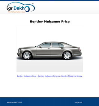 Bentley Mulsanne Price




           Bentley Mulsanne Price - Bentley Mulsanne Pictures - Bentley Mulsanne Review




www.cardekho.com                                                              page:-1/4
 