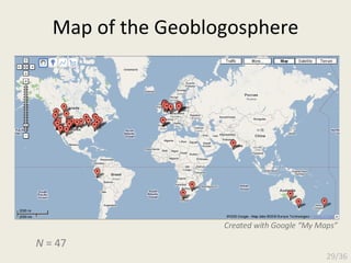 Map of the Geoblogosphere N  = 47 Created with Google “My Maps” 29/36 