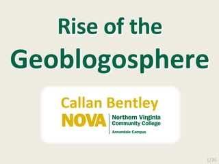 Rise of the  Geoblogosphere Callan Bentley Rise of the  Geoblogosphere 1/36 