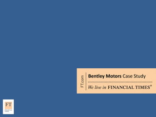 Bentley Motors Case Study
 