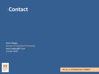 Contact




Karen Begley
Director of Corporate Partnerships
karen.begley@FT.com
212.641.6475
 