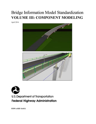Bridge Information Model Standardization
VOLUME III: COMPONENT MODELING
April 2016
FHWA-HIF-16-011
 