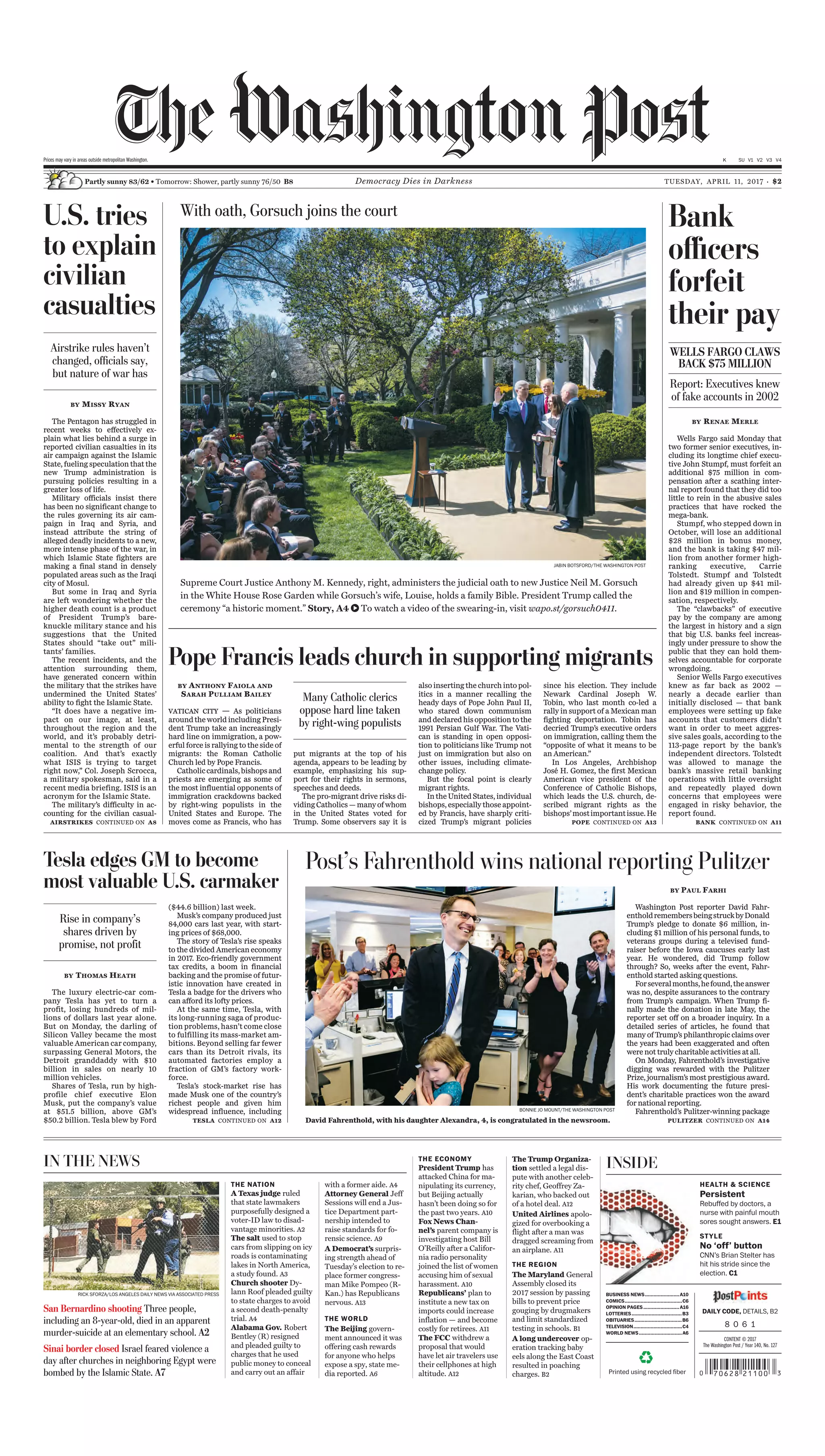 * * * * * TUESDAY, APRIL 11, 2017 ~ VOL. CCLXIX NO. 83 WSJ.com HHHH $3.00
DJIA 20658.02 À 1.92 0.01% NASDAQ 5880.93 À 0.1% STOXX600 381.25 g 0.003% 10-YR.TREAS. À 4/32, yield 2.361% OIL $53.08 À $0.84 GOLD $1,251.10 g $3.20 EURO $1.0596 YEN 110.94
CONTENTS
Banking  Fin..... B10
Business News.. B3,6
Capital Journal...... A4
Crossword.............. A12
Heard on Street. B12
Life  Arts....... A11-13
Markets.................... B12
Opinion.............. A15-17
Sports....................... A14
Technology............... B4
U.S. News............. A2-6
Weather................... A12
World News....... A8-9
s Copyright 2017 Dow Jones 
Company. All Rights Reserved

What’s
News
The Trump administra-
tion held out the prospect of
wider retaliation against Syria
and signaled a new push to
remove the country’s divi-
sive leader, as Tillerson pre-
pared to head to Moscow. A1
U.S. special operations
forces and rebel partners
clashed with ISIS fighters
in a close-quarters battle
in Syria on Saturday. A8
Trump has told senior ad-
visers to prioritize his agenda
over infighting, as the White
House focuses on accomplish-
ments it can tout during the
president’s first 100 days. A4
Alabama Gov. Bentley re-
signed as a scandal stemming
from an alleged extramarital
affair mushroomed into a
crisis that left him facing
possible impeachment. A2
A federal judge ruled for a
second time that Texas leg-
islators intended to discrimi-
nate against minority voters
through a voter-ID law. A3
A Russian arrested in
Spain on accusations of cyber
fraud is one of the world’s
most sophisticated hackers,
U.S. authorities alleged. A9
Two adults and one child
died in a shooting at an ele-
mentary school in San Ber-
nardino, Calif., that was de-
scribedasamurder-suicide.A2
Top global economic and
finance institutions de-
fended the role of the WTO,
countering a Trump admin-
istration challenge. A9
French presidential can-
didate Le Pen faced strong
criticism over comments
playing down France’s role
in the Holocaust. A9
AWells Fargo report
slammed ex-CEO Stumpf
and a lieutenant over the
lender’s sales scandal. The
bank is clawing back an addi-
tional $75 million in pay from
the former executives. A1
Barclays’s CEO is under
investigation by U.K. and
U.S. regulators after he tried
to unmask a whistleblower
who criticized his hiring of
a longtime associate. B1
United drew widespread
criticism after videos
emerged of a passenger
being forcibly removed from
an overbooked flight. A1
Jana has amassed a large
stake in Whole Foods and
wants the grocer to accel-
erate its turnaround and
explore a possible sale. B1
Foxconn has offered as
much as $27 billion to ac-
quire Toshiba’s computer-
chip business. B3
Hackers are targeting
third-party sellers on Amazon,
using stolen credentials to post
fake deals and steal cash. B4
The Fed’s Yellen indicated
that the era of extremely
stimulative monetary policy
is coming to an end. A2
Tesla is vying to top Gen-
eral Motors in market value,
as the electric-car maker’s
shares continue to climb. B3
Elliott urged BHP to spin
off its U.S. petroleum assets
and outlined a significant re-
structuring for the miner. B11
U.S. stocks edged higher
in a slow session. The Dow
added 1.92 to 20658.02. B11
LeEco said it is walking
away from its planned $2 bil-
lion acquisition of Vizio. B4
BusinessFinance
World-Wide
EVANVUCCI/ASSOCIATEDPRESS
SEOUL—The past two years
have been bleak for Lotte
Group, a Korean-Japanese con-
glomerate that has suffered a
run of misfortune.
To get through, Lotte’s top
executives have found succor in
an 18th-century German tragic
romance.
“The Sorrows of Young
Werther,” written by German
literary giant Johann Wolfgang
von Goethe in 1774, tells the
tale of a young man, Werther,
who kills himself after the
beautiful woman with whom he
has fallen in love, Charlotte—or
Lotte, for short—marries an-
BY JONATHAN CHENG Over the course of nearly
seven decades, the company
has grown to become one of the
region’s most ubiquitous
brands, spanning chemicals, in-
surance, construction, movie
theaters, luxury hotels and the
Korean franchises of 7-Eleven
and T.G.I. Friday’s.
Two professional baseball
teams, one in Japan and one in
South Korea, bear Lotte’s name,
as does a chain of hamburger
joints, Lotteria, which has more
than 1,000 locations in South
Korea alone.
When Marla Stukenberg,
who runs the Korea branch of
the Goethe-Institut, Germany’s
Please see LOTTE page A10
other man. It was a world-wide
sensation that spurred a genre
of novels, poetry and fashion.
Reading the story while
studying in wartime Japan,
Lotte Group’s Korean-born
founder, Shin Kyuk-ho, was so
moved he eventually named his
new chewing-gum company for
its character in 1948.
Chewing gum
A Day of Ceremony Follows a Bruising Supreme Court Confirmation
SWEARING IN: Supreme Court Justice Anthony Kennedy, right, administers the judicial oath to Neil Gorsuch in the Rose Garden of the
White House on Monday, as his wife, Marie Louise, and President Donald Trump look on. A6
though relying on contractors
means less control over the
speed and quality of the work
needed to keep “Rocket
League” humming.
Overall, 40 or 50 of the 120
people who work on “Rocket
League” are contractors, he
estimates. It had $110 million
in revenue in its first year
alone.
As outsourcing sweeps
through almost every indus-
try in the U.S., the videogame
business looks a lot like the
workplace of the future. A
lean core of in-house employ-
ees focuses on the most im-
portant jobs, with the rest
hired out to layers of contrac-
tors and subcontractors. Out-
side workers come and go
based on project cycles.
Consulting firm Accenture
PLC, one of the world’s larg-
est outsourced labor provid-
ers, calls it the “liquid work-
Please see GAMERS page A10
SAN DIEGO—The hit video-
game “Rocket League” pits
jet-powered race cars against
one another in an antic soc-
cer match. The big winner is
creator Psyonix Inc., which
has just 81 employees yet has
amassed more than 29 mil-
lion players in less than two
years.
Employees at the San Di-
ego company dream up new
themes and car designs, pro-
gram software, troubleshoot
technical issues and watch
over a network of contractors
scattered around the world.
The outside workers test
“Rocket League” for bugs,
translate it into foreign lan-
guages, transfer the software
to new types of consoles and
handle customer service.
“The smaller we can be,
the better,” said Chief Execu-
tive Dave Hagewood, even
BY LAUREN WEBER
Goethe’s Biggest Fan Is a South Korean Conglomerate
i i i
Lotte Group executives find solace in gloomy German literature
Permanent employee
Temporary employee
Self-employed
Freelancer/independent contractor
66%
5%
19%
10%
THE WALL STREET JOURNAL.
Source: Developer Satisfaction Survey
conducted by International Game Developers
Association in 2016 (voluntary survey, not a
statistically selected sample)
More than 25% of videogame
developers aren’t employed by a
company, a survey showed.
Extra Lives
A United Passenger’s
Treatment Stirs Furor
ended up being treated in a
Chicago hospital.
“This is an upsetting event to
all of us here at United,” Chief
Executive Oscar Munoz wrote in
a Twitter post on Monday.
United said it was investi-
gating the incident. It declined
to identify the passenger.
United said it had asked for
four volunteers to leave the
airplane because of overbook-
ing. After agents couldn’t at-
tract volunteers to leave in ex-
change for compensation,
United used what it said were
Please see UNITED page A2
United Continental Holdings
Inc. drew widespread criticism
for having a passenger forcibly
removed from a flight, an inci-
dent that threatens to further
damage the reputation of an
airline recovering from a proxy
fight and leadership upheaval.
Social media on Monday lit
up with videos of a man being
dragged screaming off a full
flight Sunday evening from
Chicago’s O’Hare International
Airport to Louisville, Ky. He
BY SUSAN CAREY
AND DOUG CAMERON
INSIDE
WHOLE FOODS
FACES INVESTOR
PRESSURE
BUSINESS  FINANCE, B1
JOURNAL’S
NOONAN WINS
PULITZER
BUSINESS NEWS, B3
Chief Executive John Stumpf
and the lieutenant, former re-
tail-bank chief Carrie Tolstedt.
The latest decisions on pay
brought the total money
clawed back from current and
former Wells Fargo execu-
tives to $182.8 million, an
amount that rivals the fine the
bank paid last year and that
its board described as the
largest clawback ever for any
financial-services firm.
The 113-page report, released
Monday, is likely to be the
board’s final deep dive into the
questionable conduct that dated
back to 2002 and ultimately re-
sulted in a $185 million penalty
last year. It likely won’t be the
final discussion, however, of the
high-pressure sales strategy
that led to as many as 2.1 mil-
lion accounts being created us-
ing fictitious or unauthorized
customer information.
“The Board’s report is a
necessary examination of what
went wrong in our culture, op-
erations, and governance,”
Wells Fargo CEO Timothy
Sloan said in a statement.
“I wish we would’ve taken
more action and done things
more quickly,” Mr. Sloan said
later on a call with reporters.
The San Francisco-based
bank continues to face federal
and state investigations about
its sales practices. And last
week, proxy advisory firm In-
stitutional Shareholder Services
Inc. suggested Wells Fargo in-
vestors vote against 12 of the
bank’s 15 directors at the firm’s
annual meeting April 25.
In Monday’s report, prepared
by a board committee of inde-
pendent directors and law firm
Shearman  Sterling LLP, much
of the blame fell on Mr. Stumpf
and his protégé, Ms. Tolstedt.
A lawyer for Ms. Tolst-
Please see WELLS page A9
A new report on the
sales scandal at Wells Fargo 
Co. portrayed its former chief
executive as a tone-deaf leader
who protected an irresponsi-
ble lieutenant and worked for
board members who didn’t
keep the pair in check.
The report, a long-
awaited investigation of a
scandal that ensnared the
bank with regulators and poli-
ticians this past September,
also said Wells Fargo’s board
will claw back an additional
$75 million in pay from former
BY EMILY GLAZER
Wells Slams Former Bosses’
High-Pressure Sales Tactics
WASHINGTON—The Trump
administration held out the
prospect Monday of wider retal-
iation against Syria and sig-
naled a new push to remove the
country’s divisive leader ahead
of Secretary of State Rex Tiller-
son’s meetings with Damascus’s
Russian allies.
Coming days after the first
deliberate American military
strike against the forces of Syr-
ian leader Bashar al-Assad, the
trip by Mr. Tillerson has taken
on far-reaching strategic and
diplomatic importance, both in
defining U.S.-Russian relations
and in potentially clarifying the
Trump administration’s mixed
signals over the Syrian civil war.
Mr. Tillerson met in Italy
Monday with members of the
Group of Seven leading na-
tions—the U.S., U.K., France,
Germany, Canada, Japan and It-
aly. He planned to meet Tuesday
with those allies along with
Turkey, Saudi Arabia, Qatar, the
UAE, and Jordan to discuss
Syria before traveling to Mos-
cow, where he is expected to ad-
dress strains surrounding Syria,
Ukraine and alleged Russian
meddling in the U.S. election.
The White House appeared
Please see SYRIA page A8
BY FELICIA SCHWARTZ
AND BEN KESLING
U.S.
Hints at
Tougher
Stance
On Syria
Discussion of wider
retaliation comes as
Tillerson heads to
meetings in Russia
At Barclays, a Probe of the CEO
Barclays PLC Chief Executive Jes Staley is under investigation by
U.K. and U.S. regulators for trying to unmask a whistleblower. B1
FOR VIDEOGAME MAKERS,
HIRING IS A LAST RESORT
Staffers do the most critical jobs while outside labor comes and goes
Gerald F. Seib: Steering Trump
diplomacy to center................ A4
Gulf states lose clout in fight
against Assad............................. A8
RUBENSPRICH/REUTERS
P2JW101000-5-A00100-1--------XA
 