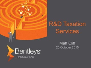 R&D Taxation
Services
Matt Cliff
20 October 2015
 