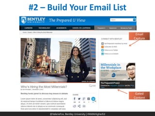 @ValerieFox | @AMA Hashtag 
@ValerieFox, Bentley University | #AMAHigherEd 
#2 – Build Your Email List 
Photo source: Novy.be 
Email Capture 
Gated Content  